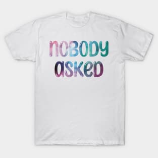 Nobody Asked Bubble Letter Galaxy T-Shirt